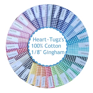 May include: A color chart of 1/8 inch gingham fabric swatches in a variety of colors, including pink, blue, green, yellow, orange, red, and brown. The fabric is 100% cotton and is labeled "Heart-Tugz's 100% Cotton 1/8" Gingham".