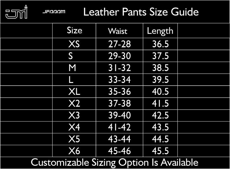 May include: A black and white Leather Pants Size Guide with size, waist, and length measurements. Sizes range from XS to X6, with waist measurements from 27-28 inches to 45-46 inches, and lengths from 36.5 inches to 45.5 inches. Customizable sizing is available.