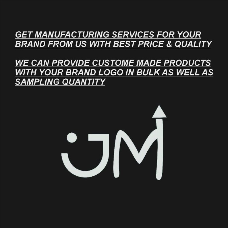 May include: A black graphic with white text that reads: GET MANUFACTURING SERVICES FOR YOUR BRAND FROM US WITH BEST PRICE & QUALITY. WE CAN PROVIDE CUSTOME MADE PRODUCTS WITH YOUR BRAND LOGO IN BULK AS WELL AS SAMPLING QUANTITY. Below is a white logo.