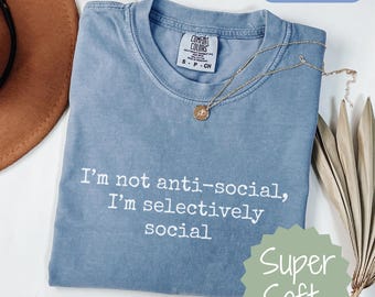 Comfort Colors® Antisocial Shirt, Funny Selectively Social Quote Tee, Sarcastic Introvert Shirt, Gift For Friend, Adult Humor T-Shirt