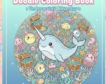 Peut inclure: Couverture d'un livre de coloriage pour enfants intitulé "Doodle Coloring Book: Underwater Adventure". On y voit un narval bleu clair entouré de créatures marines colorées, de coffres au trésor et de coraux sur un fond bleu dégradé.