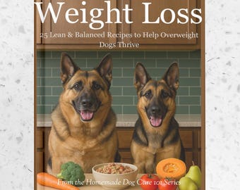 Homemade Dog Food for Weight Loss – 25 Lean & Balanced Recipes to Help Overweight Dogs Thrive – Digital PDF Guide