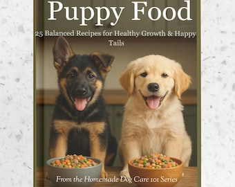 Może przedstawiać: Okładka książki "Homemade Puppy Food" z dwoma szczeniętami, jednym czarno-brązowym, drugim złotym. Książka obiecuje 25 zbilansowanych przepisów na zdrowy wzrost. Miski z jedzeniem przed szczeniętami.