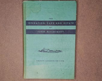The Operation Care and Repair of Farm Machinery 1955 John Deere 27th Ed.