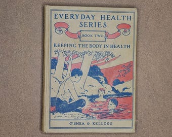 1928 Everyday Health Series Book 2: Keeping The Body In Health, O’Shea / Kellogg