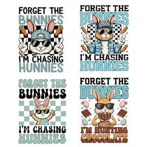 May include: Four colorful Easter-themed graphic designs. Each design features a cartoon rabbit wearing sunglasses and a hat, with the text "FORGET THE BUNNIES" and "I'M CHASING HUNNIES" or "I'M HUNTING CHOCOLATE".