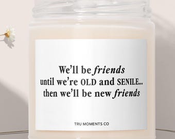 Funny Best Friend Candle, We Will Be Friends Until We Are Old and Senile, Unique Birthday Gift for Bestie, Friendship Gift for Her 405