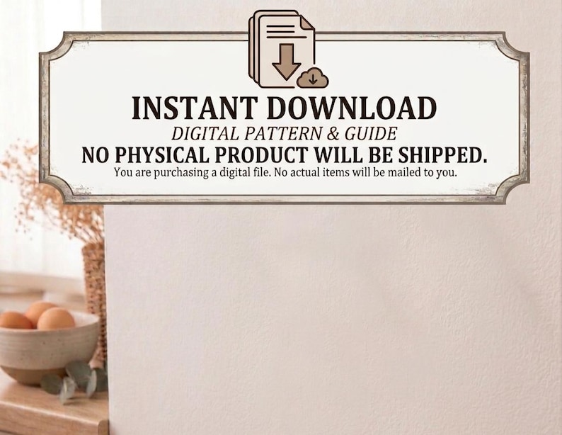May include: A rectangular sign with a brown border containing a brown icon of a document with a downward arrow. The text reads: INSTANT DOWNLOAD, DIGITAL PATTERN & GUIDE, NO PHYSICAL PRODUCT WILL BE SHIPPED. You are purchasing a digital file.
