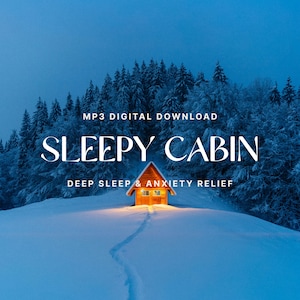 May include: An advertisement for an MP3 digital download titled "Sleepy Cabin". The image shows a small, lit cabin in a snowy scene, with the text "Deep Sleep & Anxiety Relief". The background features snow-covered trees.