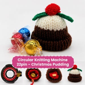 May include: A knitted Christmas pudding with a red pom-pom and green leaf accents, next to wrapped chocolate candies. The image also shows a circular knitting machine and smaller pudding ornaments. Text on the image reads: "Circular Knitting Machine 22pin - Christmas Pudding."