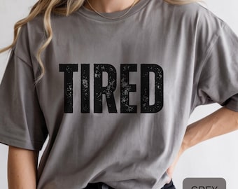 TIRED T-Shirt, Funny Busy Life T-Shirt, Gift for Friends Who Are Always Tired, For Father, For Mother, Gift for Coworkers