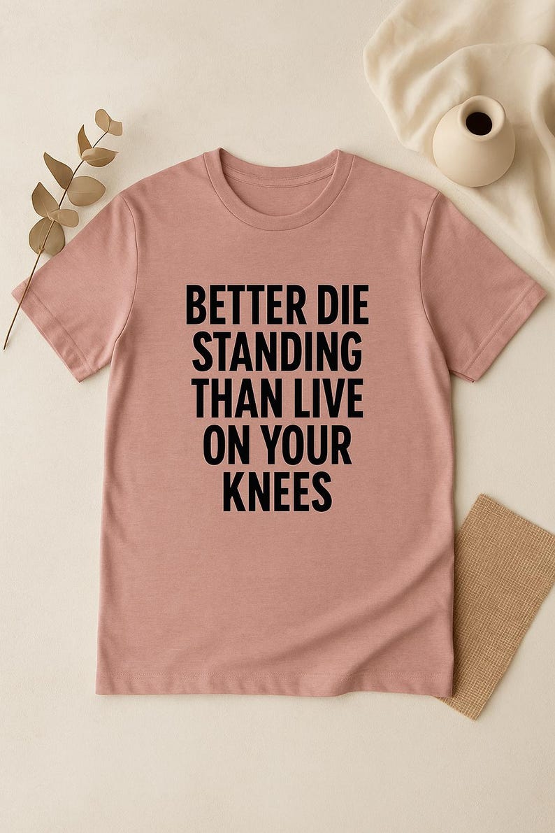 Better Die Standing Inspirational Shirt | Motivational Quote Tee | Stand Up Fight Dignity T-Shirt | Bella Canvas Unisex image 12