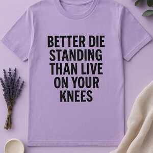 Better Die Standing Inspirational Shirt | Motivational Quote Tee | Stand Up Fight Dignity T-Shirt | Bella Canvas Unisex image 13