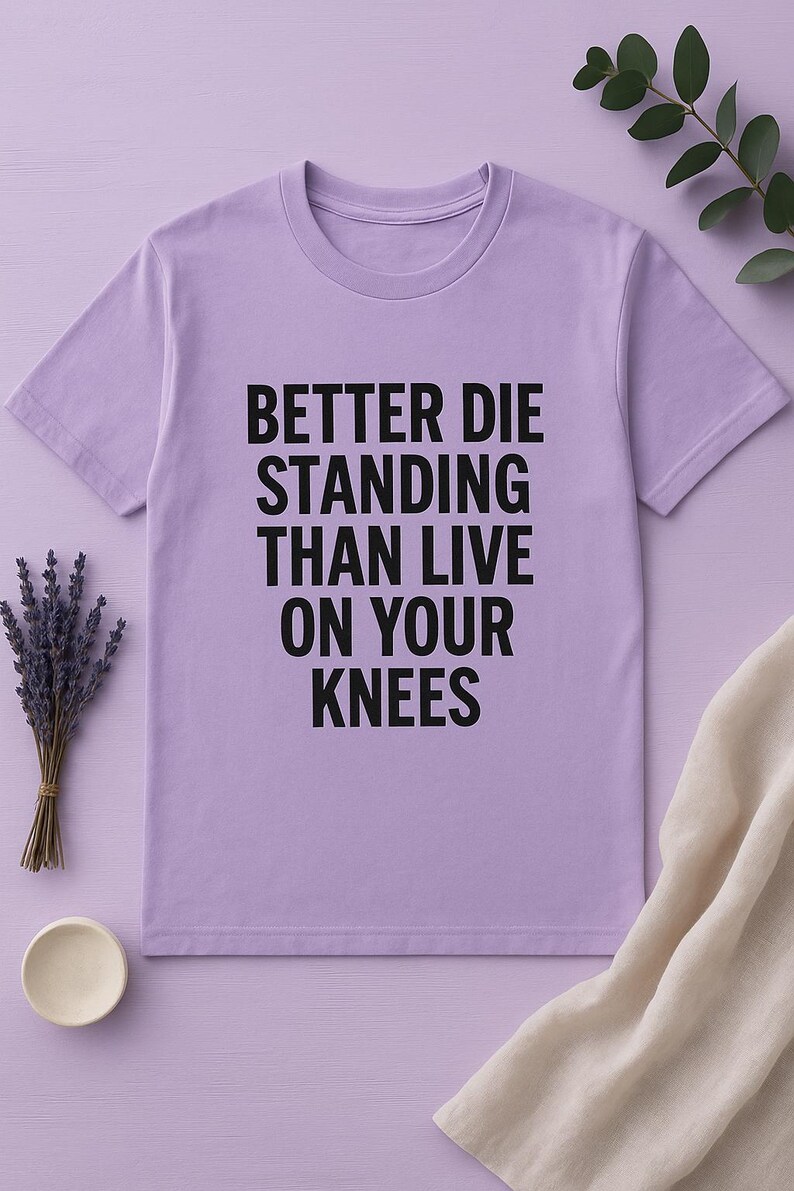 Better Die Standing Inspirational Shirt | Motivational Quote Tee | Stand Up Fight Dignity T-Shirt | Bella Canvas Unisex image 13