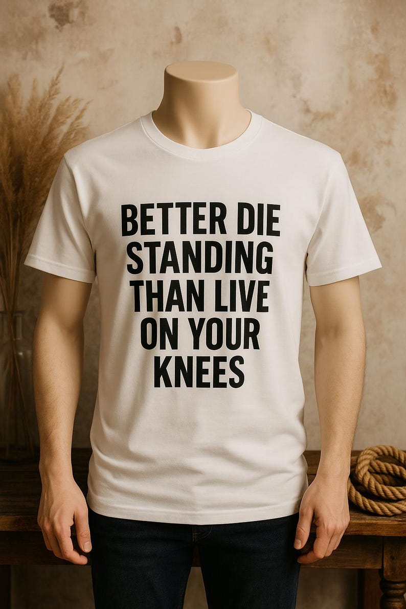 Better Die Standing Inspirational Shirt | Motivational Quote Tee | Stand Up Fight Dignity T-Shirt | Bella Canvas Unisex image 2