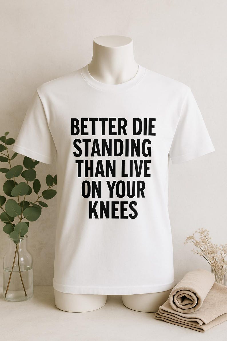 Better Die Standing Inspirational Shirt | Motivational Quote Tee | Stand Up Fight Dignity T-Shirt | Bella Canvas Unisex image 9