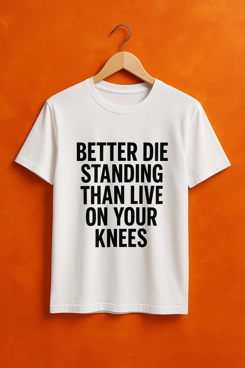 Better Die Standing Inspirational Shirt | Motivational Quote Tee | Stand Up Fight Dignity T-Shirt | Bella Canvas Unisex image 14