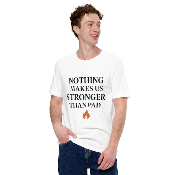 Nothing Makes Us Stronger Than Pain T-Shirt – Motivational Quote Tee, Phoenix Symbol Top, Resilience Gift