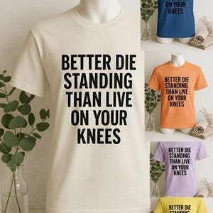 Better Die Standing Inspirational Shirt | Motivational Quote Tee | Stand Up Fight Dignity T-Shirt | Bella Canvas Unisex image 1