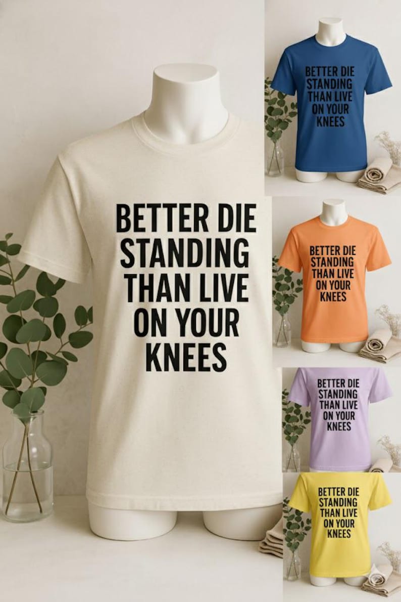 Better Die Standing Inspirational Shirt | Motivational Quote Tee | Stand Up Fight Dignity T-Shirt | Bella Canvas Unisex image 1