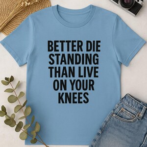 Better Die Standing Inspirational Shirt | Motivational Quote Tee | Stand Up Fight Dignity T-Shirt | Bella Canvas Unisex image 11