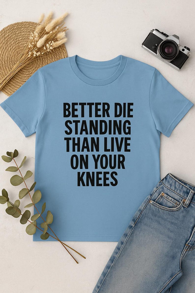 Better Die Standing Inspirational Shirt | Motivational Quote Tee | Stand Up Fight Dignity T-Shirt | Bella Canvas Unisex image 11