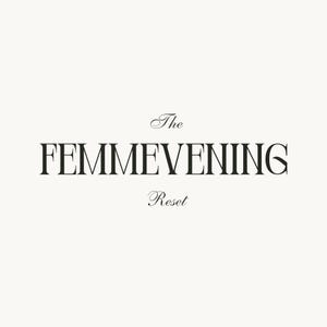 May include: A graphic design featuring the text The FEMMEVENING Reset in black lettering against a plain off-white background. The word The and the word Reset are written in a smaller, cursive script font, while FEMMEVENING is in a large serif font.