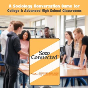 May include: A sociology conversation game card with the text "Sooo Connected" in a white and orange design. The card is in front of a group of students in a classroom setting. The top of the image reads "A Sociology Conversation Game for College & Advanced High School Classrooms."
