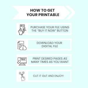 May include: An infographic with instructions on how to get a printable. The steps include purchasing the file, downloading it, printing the pages, and cutting them out. The text is in black on a light blue background.