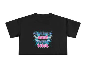 I'm Not Just An Aunt, I'm Also A Bitch - Crop Top