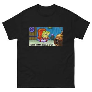 Imma Head Out Sponge Bob Meme - Unisex Tee