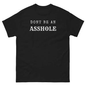Don't be An Asshole - Uniseks T-shirt