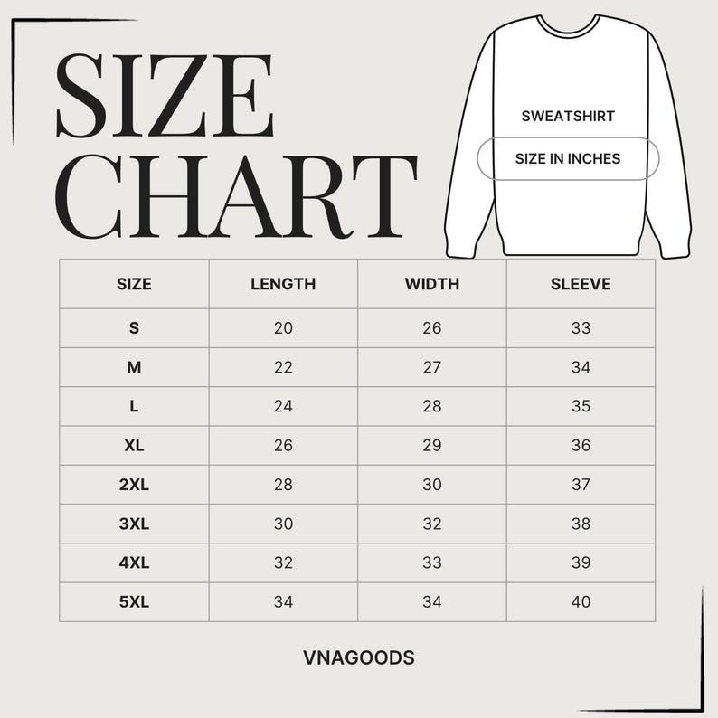 May include: A black and white size chart for a sweatshirt with the text SIZE CHART and SWEATSHIRT SIZE IN INCHES. The table lists sizes S through 5XL with corresponding length, width, and sleeve measurements in inches. The brand name VNAGOODS is at the bottom.