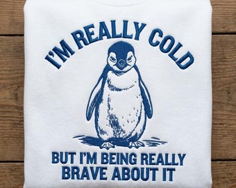 Embroidered I'm Really Cold But I'm Being Really Brave About It Shirt, Funny Penguin Sweatshirt, Trendy Vintage Retro Hoodie, Funny Gift