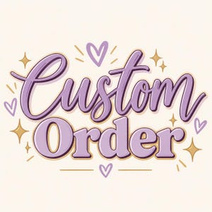 May include: A graphic design featuring the text Custom Order in a purple script and block font with a dark purple outline. The design is decorated with small purple hearts and gold four-pointed stars on a light cream-colored background.