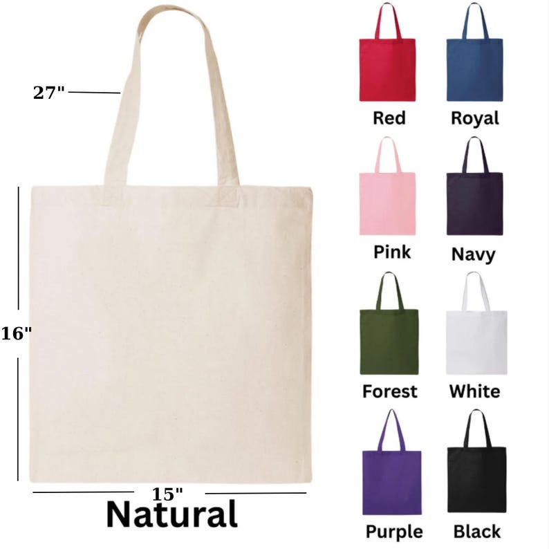 May include: A natural canvas tote bag, 15 inches wide, 16 inches tall, and 27 inches with the handles. The image also shows examples of the tote bag in red, royal blue, pink, navy, forest green, white, purple, and black.