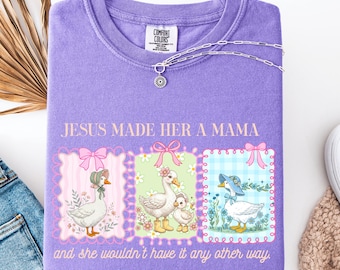 Mama Goose T-shirt —Jesus Made Her a Mama | Christian Gift