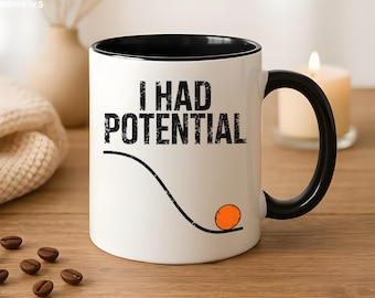 I Had Potential Mug, Funny Sarcastic Quote Mug, Unfulfilled Potential Gift, Relatable Humor Coffee Cup, Science Joke Mug, Office Present