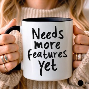 Needs More Features Yet Mug, Funny Developer Gift, Coder Humor Coffee Cup, Software Engineer Present, Programmer Joke Mug, Unique Office Mug