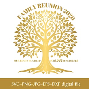 May include: A gold-colored family tree design with the text "FAMILY REUNION 2026" arched at the top. The text "OUR ROOTS RUN DEEP" and "OUR LOVE RUNS DEEPER" are below the tree. The bottom reads "SVG-PNG-JPG-EPS-DXF digital file".