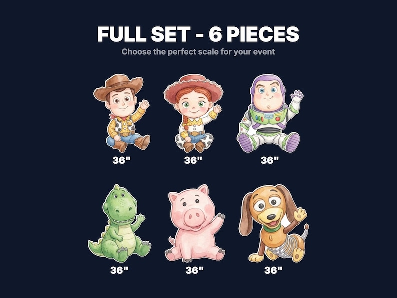 May include: Watercolor illustrations of six Toy Story characters, each approximately 36 inches tall. The set includes Woody, Jessie, Buzz Lightyear, Rex, Hamm, and Slinky Dog. Text at the top reads "FULL SET - 6 PIECES" and "Choose the perfect scale for your event."
