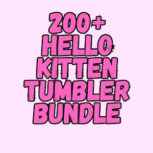 May include: A pink graphic with the words "200+ HELLO KITTEN TUMBLER BUNDLE" in a bold, outlined font. The background is a pale pink. The text has a playful, cartoon style.