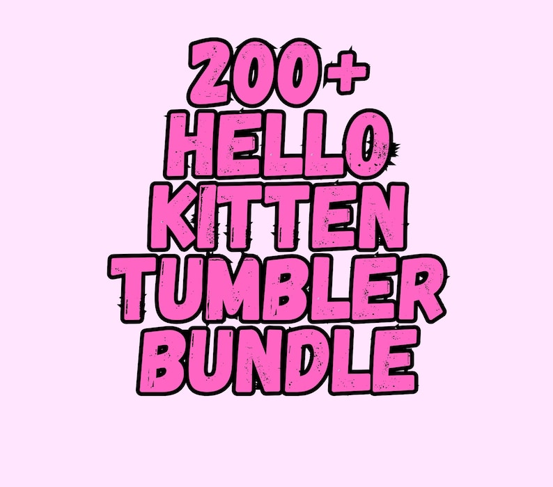 May include: Pink graphic with the text "200+ HELLO KITTEN TUMBLER BUNDLE" in a bold, outlined font. The background is a soft pink. The text is in a playful, cartoon style.
