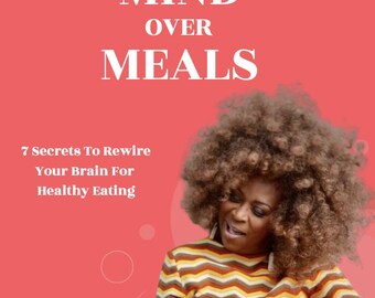 Mind Over Meals | 7-Day Healthy Eating Mindset Workbook | Rewire Your Brain for Food Freedom, Self-Love & Nourishment