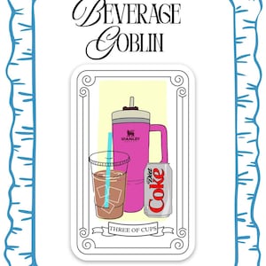 May include: A sticker featuring a pink Stanley tumbler, a clear iced coffee cup with a blue straw, and a Diet Coke can. The text "Beverage Goblin" is at the top, and "Three of Cups" is at the bottom.