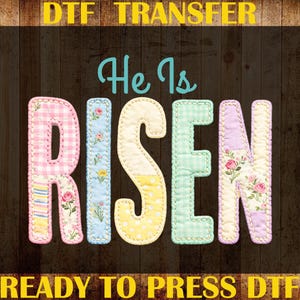 May include: DTF transfer design with the words "He Is Risen" in patchwork style letters. The letters are in pastel colors with floral and gingham patterns. The background is a dark wood texture.