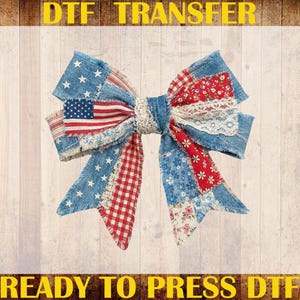 May include: A patriotic bow featuring denim, red, white, and blue fabrics. The bow includes an American flag design, stars, and floral patterns. The text "DTF TRANSFER" and "READY TO PRESS DTF" are visible.