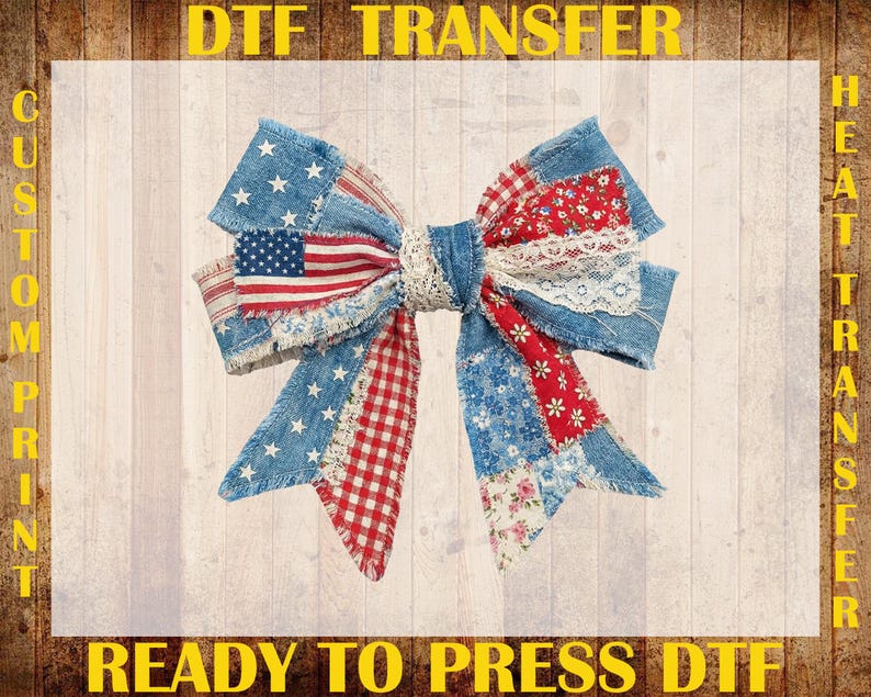 May include: A patriotic bow featuring denim, red, white, and blue fabrics. The bow includes an American flag design, stars, and floral patterns. The text "DTF TRANSFER" and "READY TO PRESS DTF" are visible.