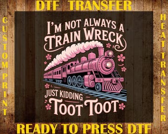 No siempre soy un desastre, ¡es broma! Transferencia DTF, Tren rosa sarcástico y moderno listo para imprimir DTF, Impresión DTF con humor de desastre divertido