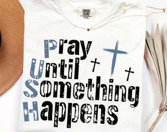 Pray Until Something Happens DTF Transfer, Christian Faith Jesus Ready To Press DTF, Christian Bible Verse Iron On, Religious Quote Print